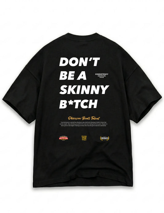 CAMISETA OVERSIZE GYM DONT BE A SKINNY BTICH UNDERRATED